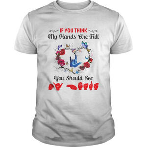 Sign Language If You Think My Hands Are Full You Should See Shirt